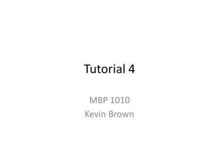 Tutorial 4 MBP 1010 Kevin Brown. Correlation Review Pearson’s correlation coefficient – Varies between – 1 (perfect negative linear correlation) and 1.