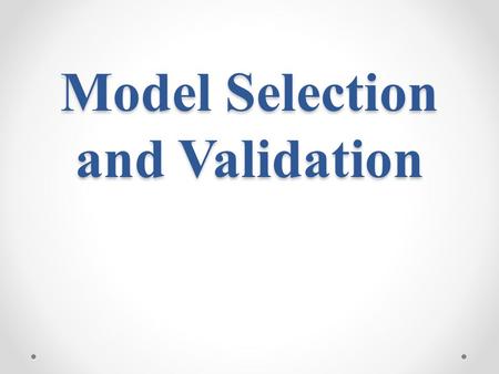 Model Selection and Validation. Model-Building Process 1. Data collection and preparation 2. Reduction of explanatory or predictor variables (for exploratory.