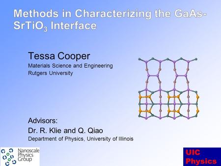 UIC Physics Tessa Cooper Materials Science and Engineering Rutgers University Advisors: Dr. R. Klie and Q. Qiao Department of Physics, University of Illinois.