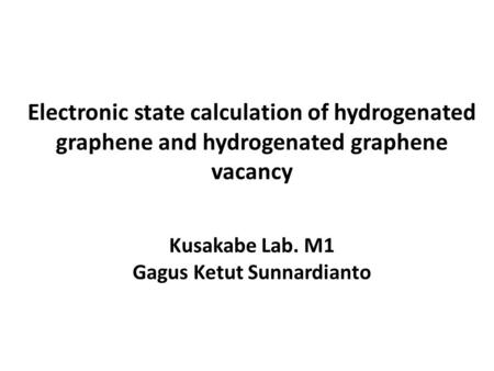 Electronic state calculation for hydrogenated graphene with atomic vacancy Electronic state calculation of hydrogenated graphene and hydrogenated graphene.