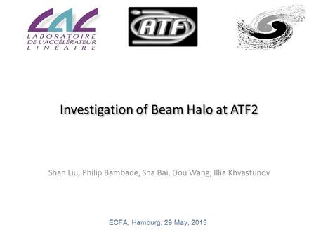 Shan Liu, Philip Bambade, Sha Bai, Dou Wang, Illia Khvastunov ECFA, Hamburg, 29 May, 2013.