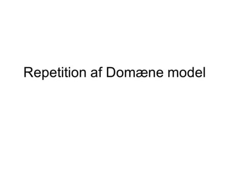 Repetition af Domæne model. Artifact influence emphasizing the Domain Model.