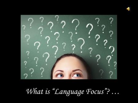 What is “Language Focus”? …. …well, it is the last phase of the TBL framework and it also follows the report stage of the task cycle. It adds an opportunity.