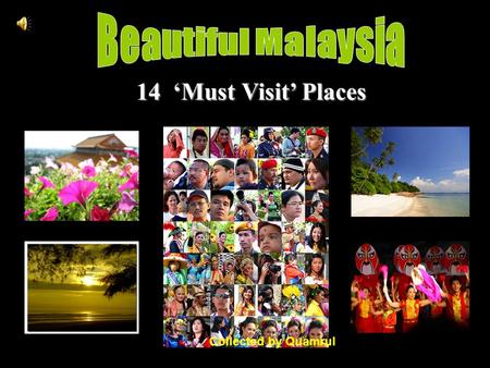 1 14 ‘Must Visit’ Places Collected by Quamrul. 2 Kuala Lumpur City of Lights Collected by Quamrul.