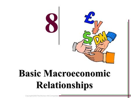 Copyright 2008 The McGraw-Hill Companies 8-1 8 Basic Macroeconomic Relationships.