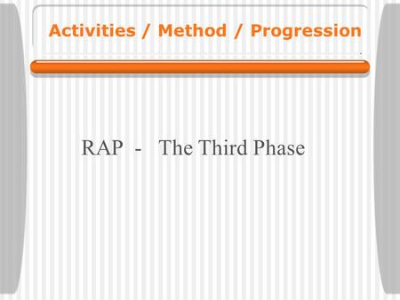 Activities / Method / Progression RAP - The Third Phase.