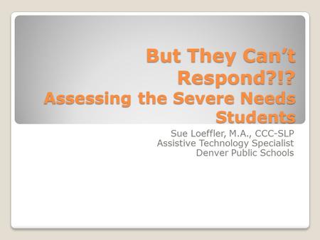 But They Can’t Respond?!? Assessing the Severe Needs Students