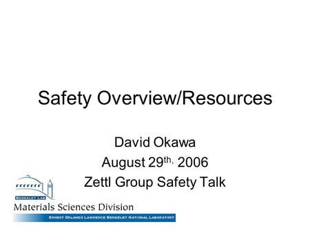 Safety Overview/Resources David Okawa August 29 th, 2006 Zettl Group Safety Talk.