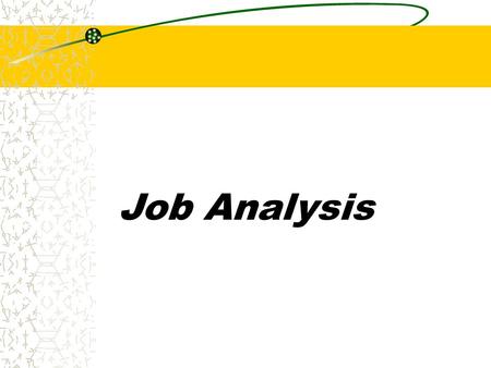 Job Analysis. Qualitative vs. Quantitative Qualitative Analysis: Approaches to collecting job data that result in narrative descriptions of job activities.