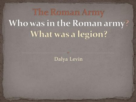 Dalya Levin. The entire population served in the army, rich or poor (except women) The lower classes were foot soldiers (the infantry) The soldiers.