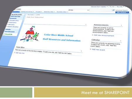 Meet me at SHAREPOINT. Learning Today  Announcements  Libraries  Calendar  Discussion Board  Meeting Components  Series or Not?  Customizing 