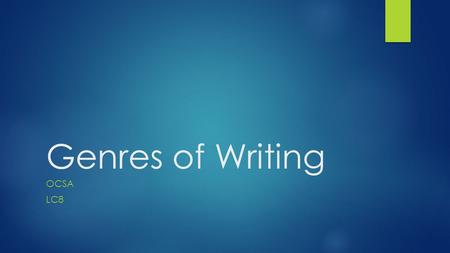 Genres of Writing OCSA LC8. Genres of Writing: Three Domains Narrative Purpose: Relays a series of events in a story-telling manner Elements : setting,