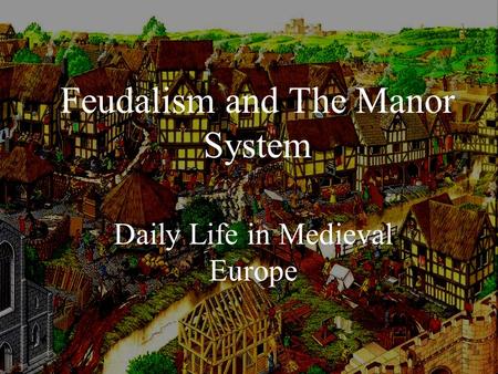 Feudalism and The Manor System