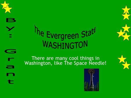 There are many cool things in Washington, like The Space Needle!