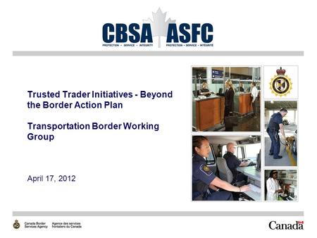 Trusted Trader Initiatives - Beyond the Border Action Plan Transportation Border Working Group April 17, 2012.