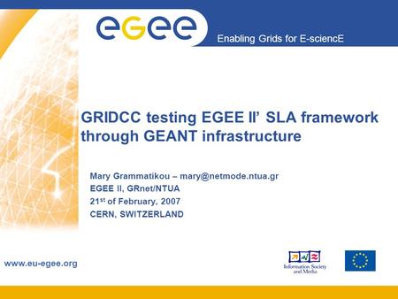 Enabling Grids for E-sciencE  GRIDCC testing EGEE II’ SLA framework through GEANT infrastructure Mary Grammatikou –