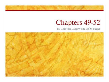 Chapters 49-52 By Caroline Ladlow and Abby Belser.