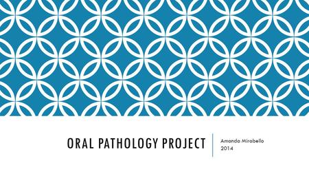 ORAL PATHOLOGY PROJECT Amanda Mirabello 2014. MEDICAL HISTORY 18 year old Caucasian female Negative medical history Non-tobacco user Adequate home care.