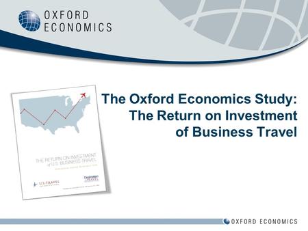 The Oxford Economics Study: The Return on Investment of Business Travel.