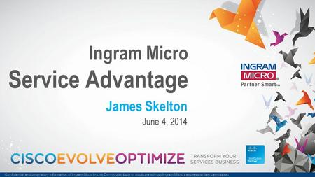 Confidential and proprietary information of Ingram Micro Inc. — Do not distribute or duplicate without Ingram Micro's express written permission. 120309_.