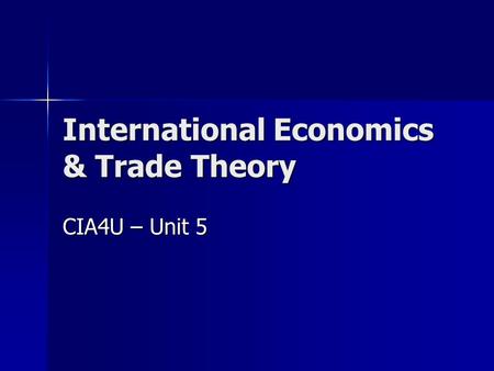 International Economics & Trade Theory CIA4U – Unit 5.