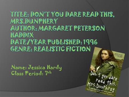 Name: Jessica Hardy Class Period: 7 th. Setting  The story takes place at home and at school. The house is where most of the story takes place and where.