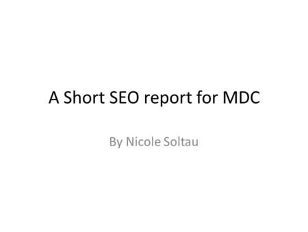 A Short SEO report for MDC By Nicole Soltau. Competitive Analysis for keyword “ Florida college” Currently, MDC does not rank on Google for keywords :