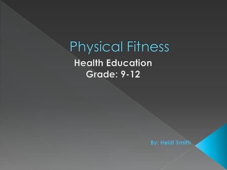 By: Heidi Smith  Fitness is the ability to perform daily tasks while having enough energy left over for doing leisure activities.