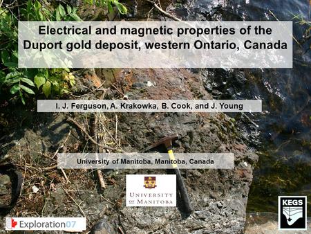 I. J. Ferguson, A. Krakowka, B. Cook, and J. Young University of Manitoba, Manitoba, Canada Electrical and magnetic properties of the Duport gold deposit,