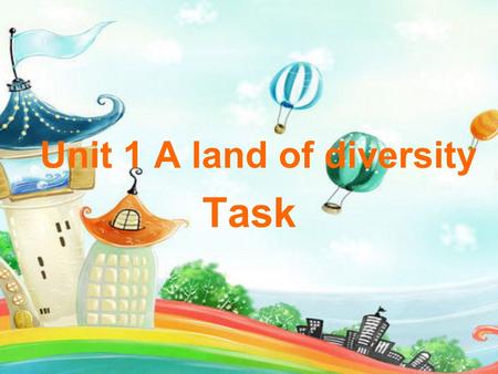 Unit 1 A land of diversity Task. 1.Listen to the poem ‘ I’ve saved the summer and answer these questions. （ answers are free) 1.Do you think the speaker.