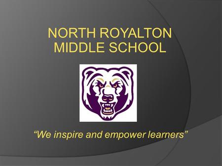 NORTH ROYALTON MIDDLE SCHOOL “We inspire and empower learners”