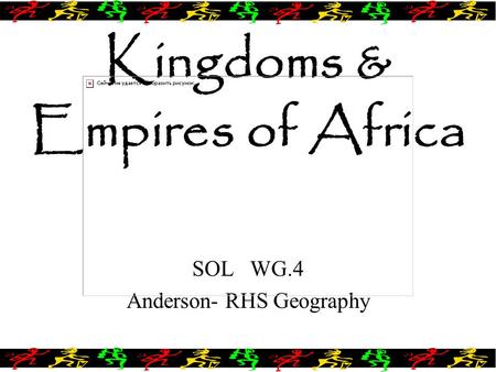 Kingdoms & Empires of Africa SOL WG.4 Anderson- RHS Geography.