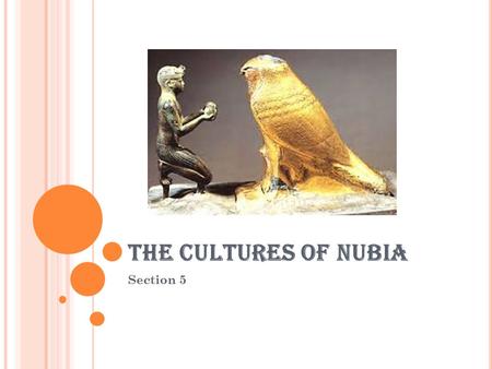 THE CULTURES OF NUBIA Section 5. L AND OF THE BOW … Nubia: Located South of Egypt. Peaceful with Egypt. Ta Sety: Land of the Bow. Best Archers of their.