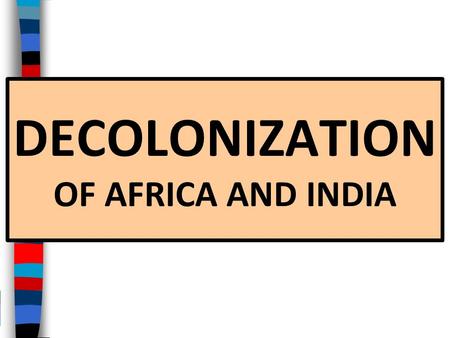 DECOLONIZATION OF AFRICA AND INDIA