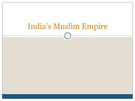 India’s Muslim Empire. Quiz 1. The “ships of the desert” crossed the Sahara desert as many Muslims rode what kind of animal to trade? 2. What is the greatest.