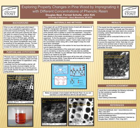 Exploring Property Changes in Pine Wood by Impregnating it with Different Concentrations of Phenolic Resin Douglas Beal, Forrest Schultz, John Kirk University.