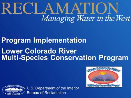 Program Implementation Lower Colorado River Multi-Species Conservation Program.