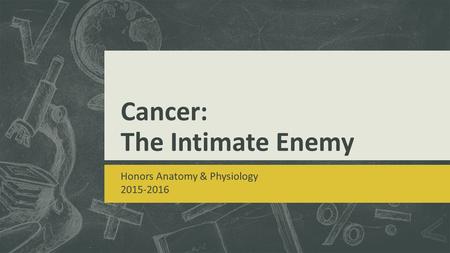 Cancer: The Intimate Enemy