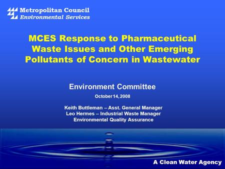 Metropolitan Council Environmental Services A Clean Water Agency MCES Response to Pharmaceutical Waste Issues and Other Emerging Pollutants of Concern.