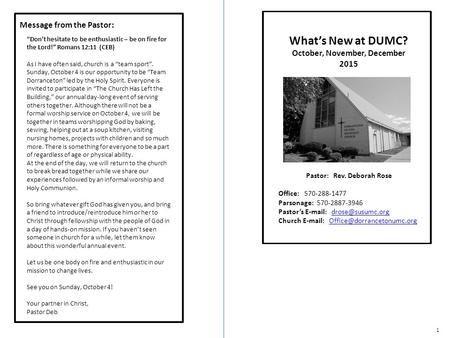 1 Message from the Pastor: What’s New at DUMC? October, November, December 2015 “Don’t hesitate to be enthusiastic – be on fire for the Lord!” Romans 12:11.