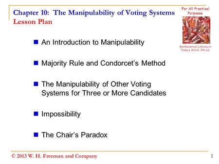 Chapter 10: The Manipulability of Voting Systems Lesson Plan An Introduction to Manipulability Majority Rule and Condorcet’s Method The Manipulability.