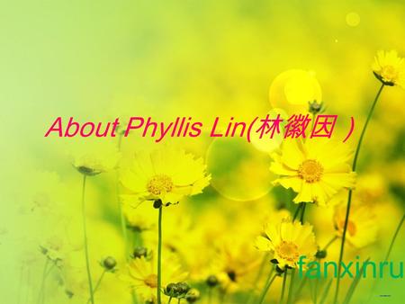 About Phyllis Lin( 林徽因） fanxinru. Biography Lin Huiyin (Chinese: 林 徽因 ; known as Phyllis Lin or Lin Whei-yin ， was a noted 20th century Chinese architec.