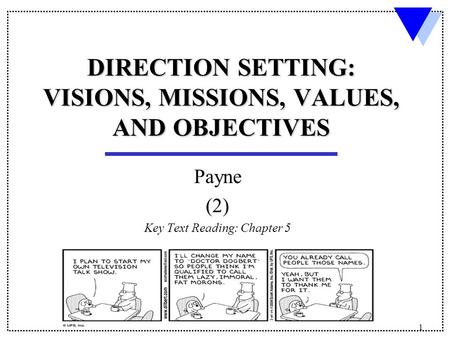 1 DIRECTION SETTING: VISIONS, MISSIONS, VALUES, AND OBJECTIVES Payne (2) Key Text Reading: Chapter 5.