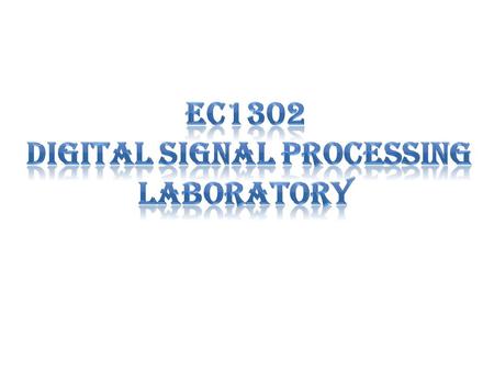 LIST OF EXPERIMENTS USING TMS320C5X Study of various addressing modes of DSP using simple programming examples Sampling of input signal and display Implementation.