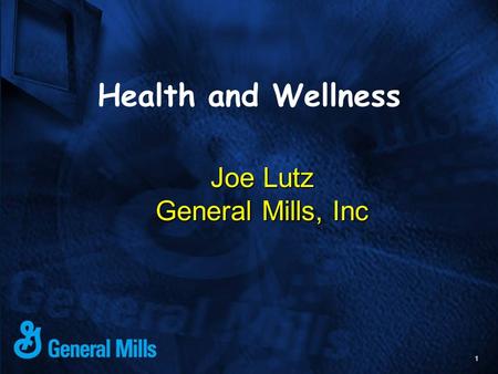 1 Joe Lutz General Mills, Inc Health and Wellness.