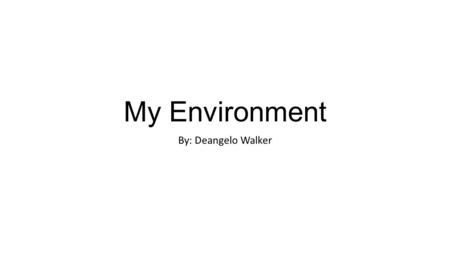 My Environment By: Deangelo Walker. How It Settled…blue ball.