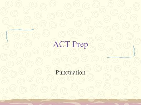 ACT Prep Punctuation. Commas Use with introductory material –After all, crime must be punished –In 2007, my nephew Ethan was born. Use in lists –I have.