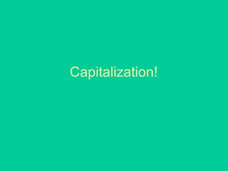 Capitalization!. Names People’s names Titles before names (President Bush) but not titles by themselves. (a president) Mom, Dad, Son, Aunt, Uncle, etc.