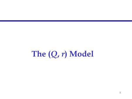 The (Q, r) Model.