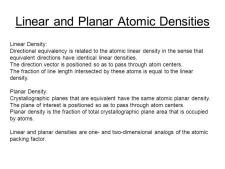 Linear and Planar Atomic Densities